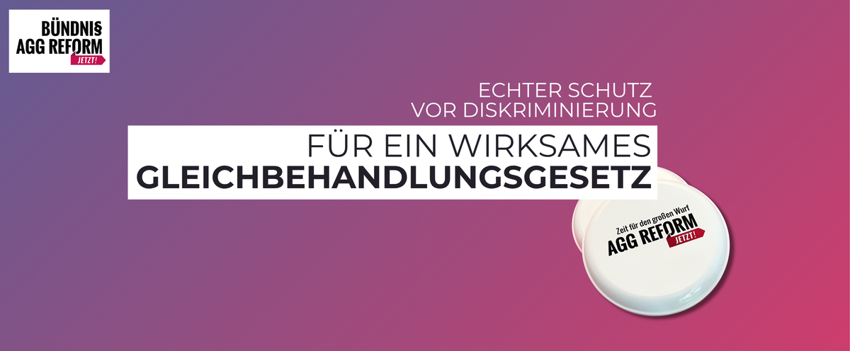 Echter Schutz vor Diskriminierung - für ein wirksames Gleichbehandlungsgesetz